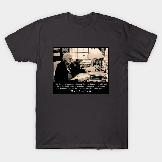 May Sarton portrait and quote:“We fear disturbance, change...” T-Shirt by artbleed